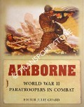Airborne -  World War II Paratroopers in Combat by GUARD, Julie (ed.)